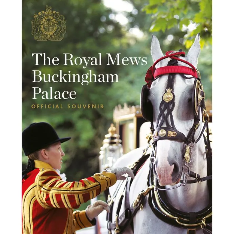 The Royal Mews At Buckingham Palace: Official Souvenir Guide